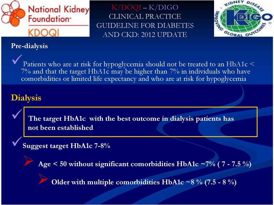 expectancy and who are at risk for hypoglycemia Dialysis The target HbA1c with the best outcome in dialysis patients has not been