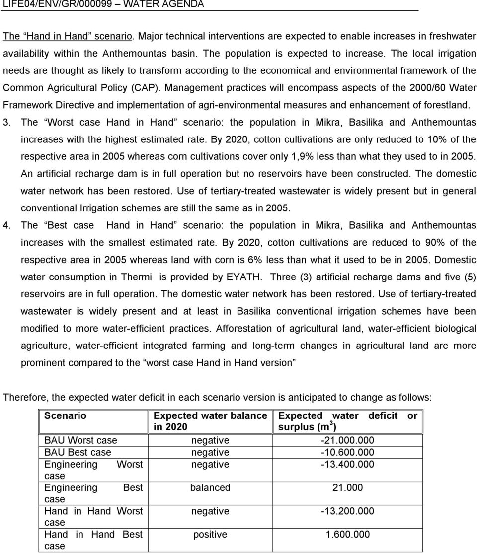 Management practices will encompass aspects of the 2000/60 Water Framework Directive and implementation of agri-environmental measures and enhancement of forestland. 3.
