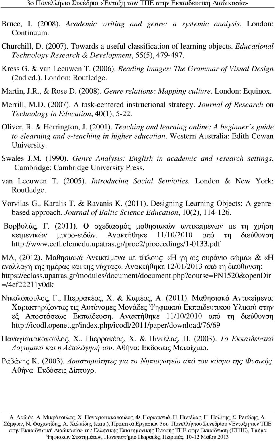 (2008). Genre relations: Mapping culture. London: Equinox. Merrill, M.D. (2007). A task-centered instructional strategy. Journal of Research on Technology in Education, 40(1), 5-22. Oliver, R.