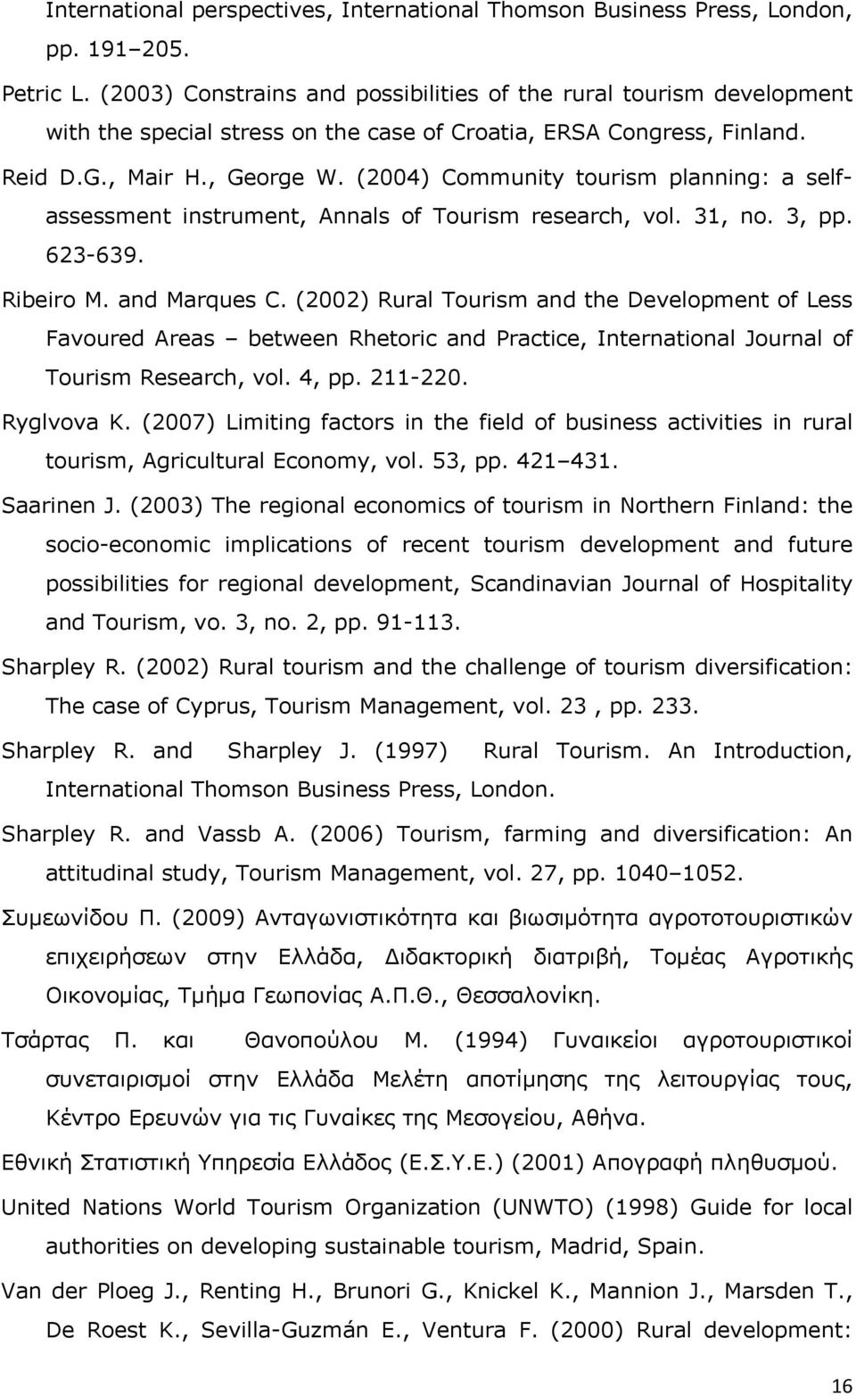 (2004) Community tourism planning: a selfassessment instrument, Annals of Tourism research, vol. 31, no. 3, pp. 623-639. Ribeiro M. and Marques C.