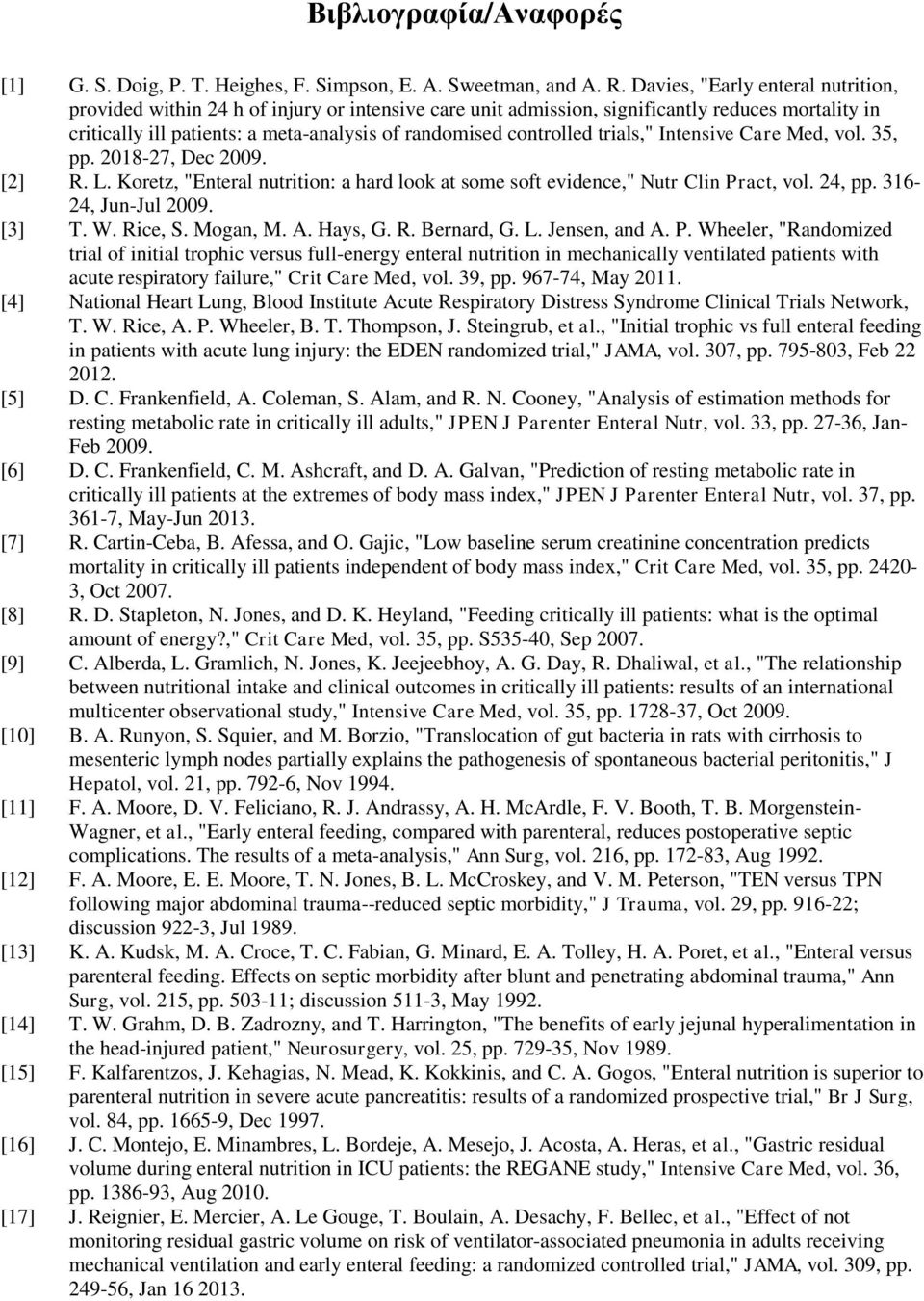 trials," Intensive Care Med, vol. 35, pp. 2018-27, Dec 2009. [2] R. L. Koretz, "Enteral nutrition: a hard look at some soft evidence," Nutr Clin Pract, vol. 24, pp. 316-24, Jun-Jul 2009. [3] T. W.