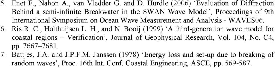 Ocean Wave Measurement and Analysis - WAVES06. 6. Ris R. C., Holthuijsen L. H., and N.