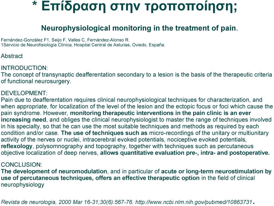 Abstract INTRODUCTION: The concept of transynaptic deafferentation secondary to a lesion is the basis of the therapeutic criteria of functional neurosurgery.
