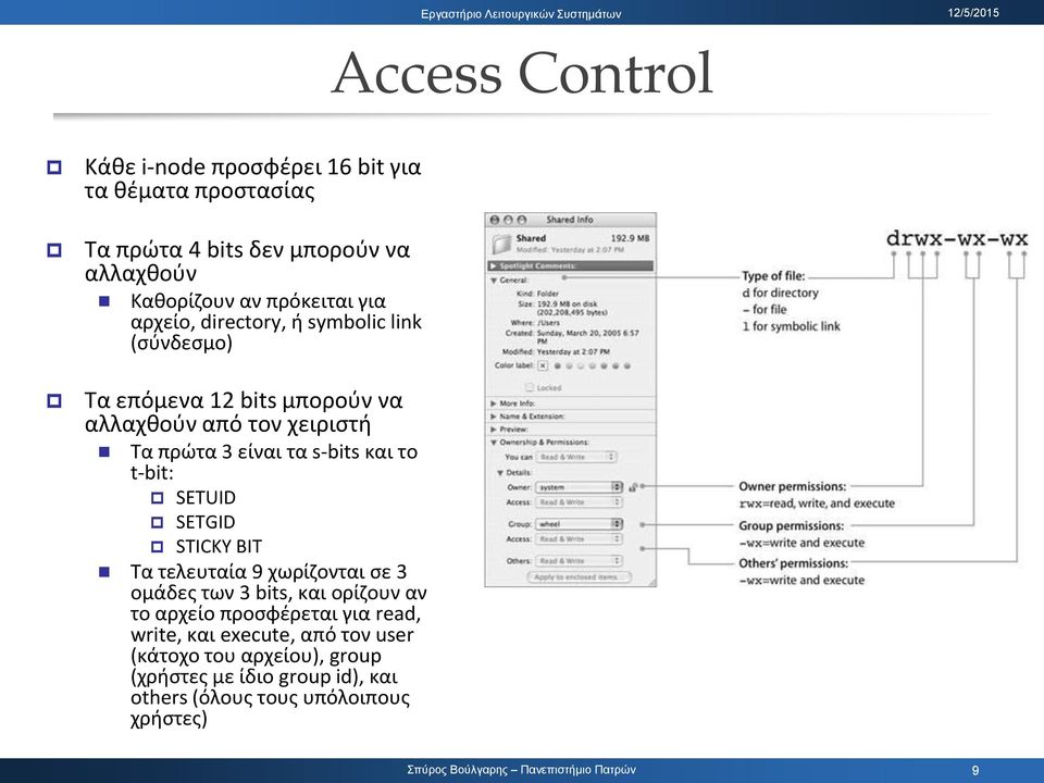 και το t-bit: SETUID SETGID STICKY BIT Σα τελευταία 9 χωρίηονται ςε 3 ομάδεσ των 3 bits, και ορίηουν αν το αρχείο προςφζρεται για