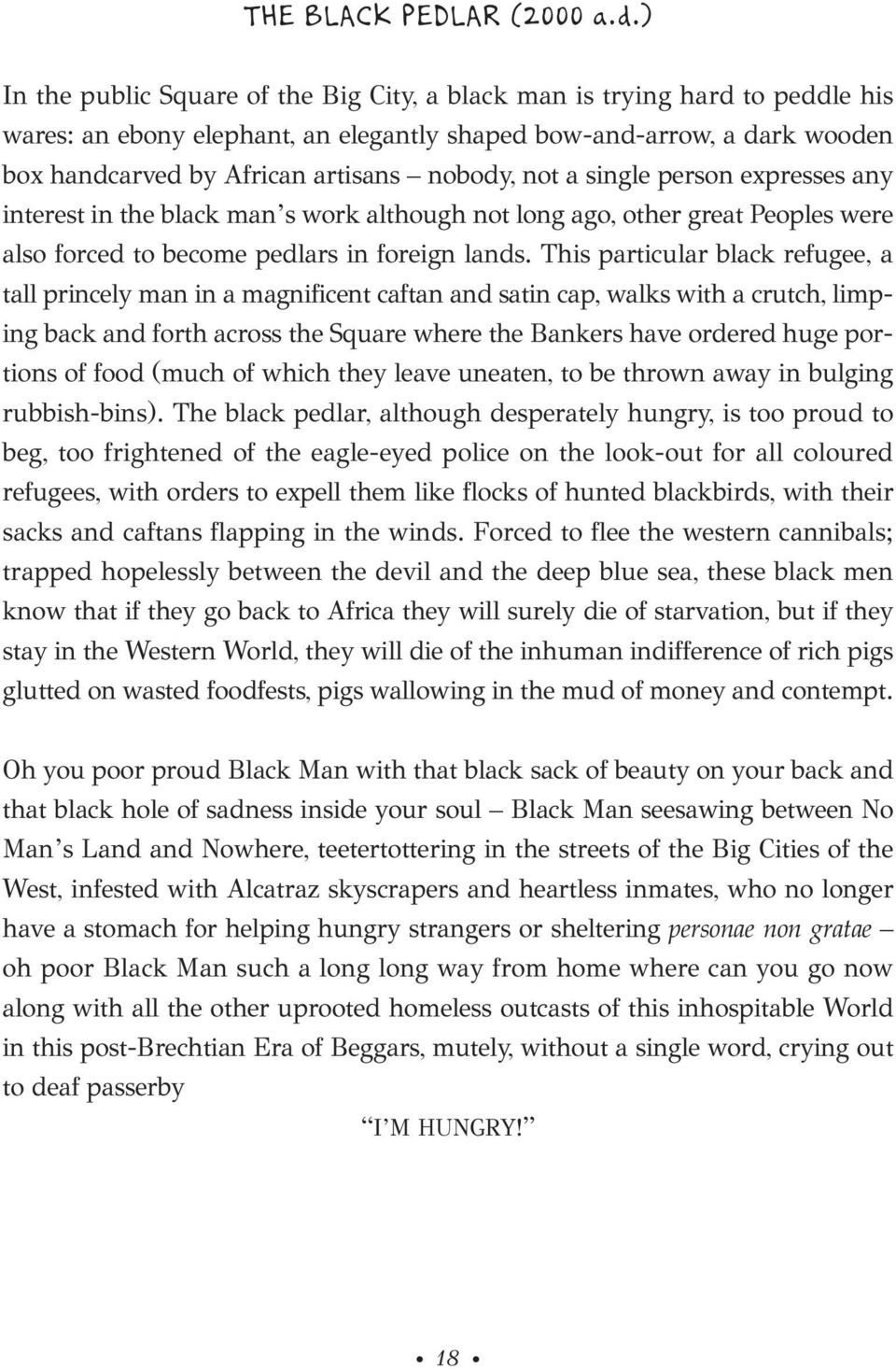 not a single person expresses any interest in the black man s work although not long ago, other great Peoples were also forced to become pedlars in foreign lands.
