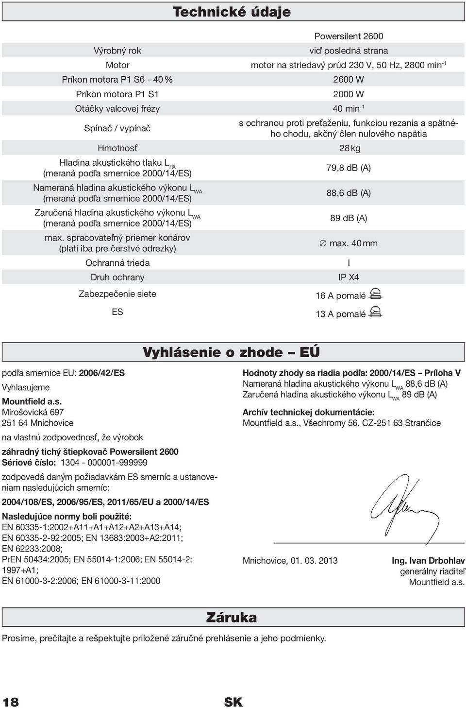 2000/14/ES) Nameraná hladina akustického výkonu L WA (meraná podľa smernice 2000/14/ES) Zaručená hladina akustického výkonu L WA (meraná podľa smernice 2000/14/ES) max.