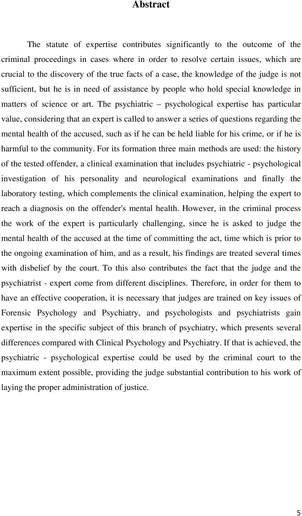 The psychiatric psychological expertise has particular value, considering that an expert is called to answer a series of questions regarding the mental health of the accused, such as if he can be