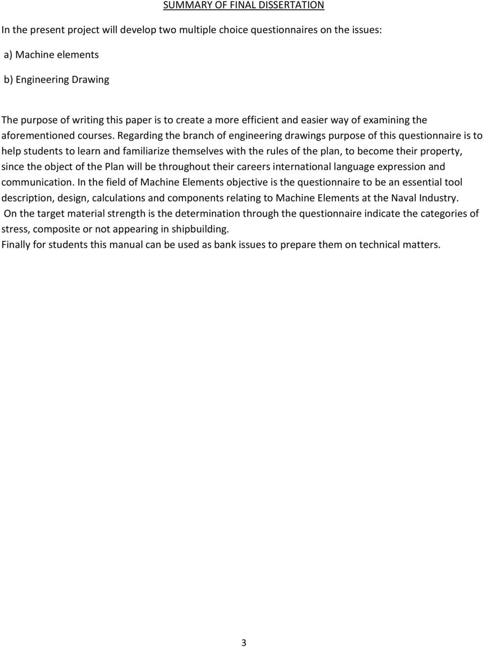 Regarding the branch of engineering drawings purpose of this questionnaire is to help students to learn and familiarize themselves with the rules of the plan, to become their property, since the