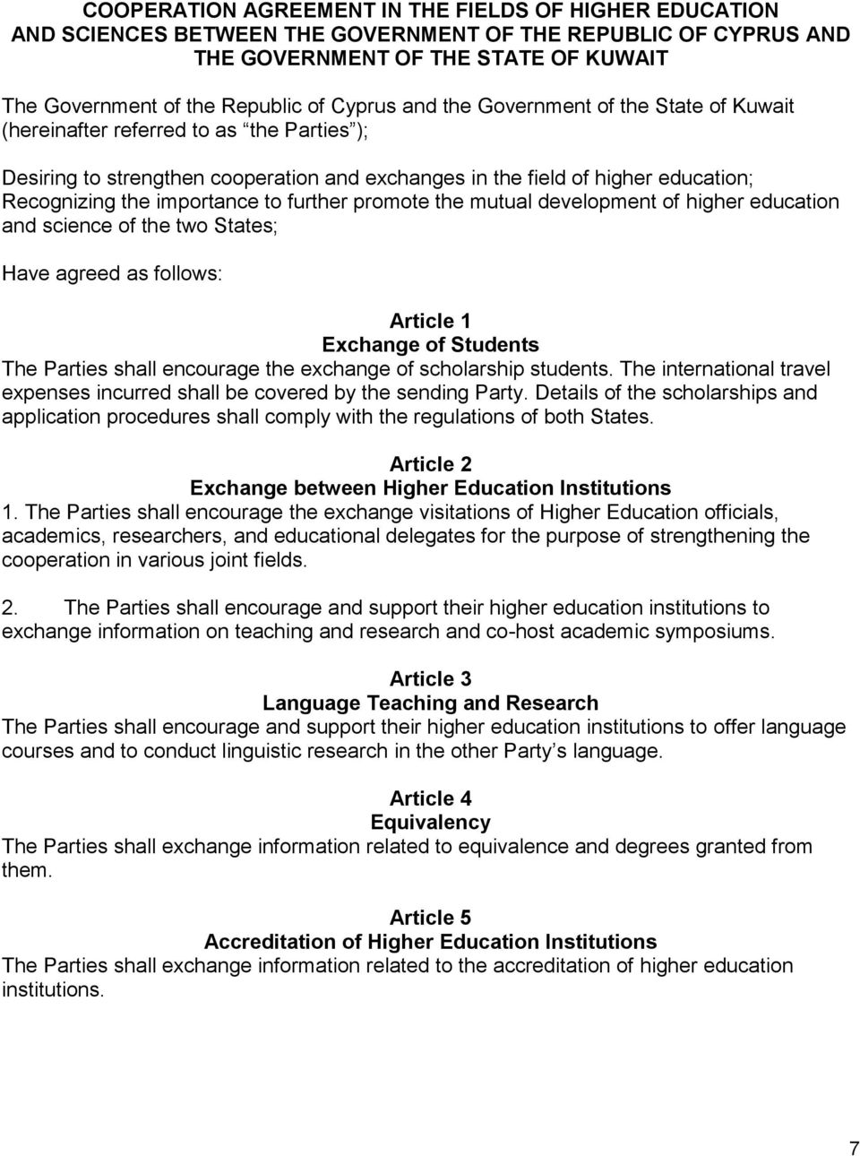 importance to further promote the mutual development of higher education and science of the two States; Have agreed as follows: Article 1 Exchange of Students The Parties shall encourage the exchange