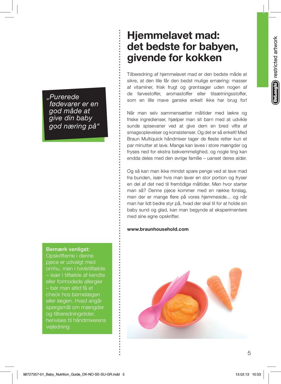 Når man selv sammensætter måltider med lækre og friske ingredienser, hjælper man sit barn med at udvikle sunde spisevaner ved at give dem en bred vifte af smagsoplevelser og konsistenser.