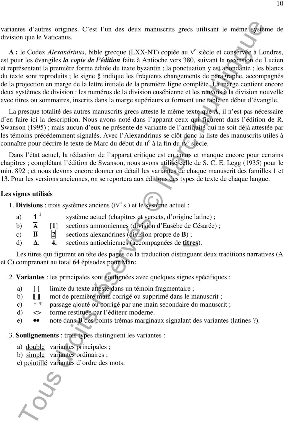 et représentant la première forme éditée du texte byzantin ; la ponctuation y est abondante ; les blancs du texte sont reproduits ; le signe indique les fréquents changements de paragraphe,