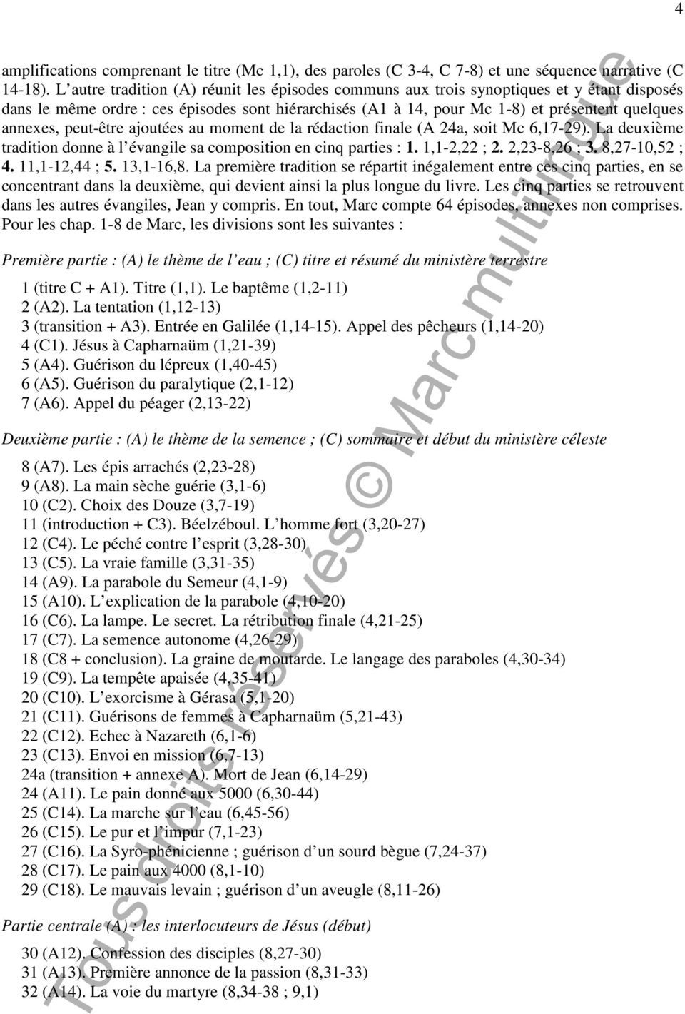 peut-être ajoutées au moment de la rédaction finale (A 24a, soit Mc 6,17-29). La deuxième tradition donne à l évangile sa composition en cinq parties : 1. 1,1-2,22 ; 2. 2,23-8,26 ; 3. 8,27-10,52 ; 4.