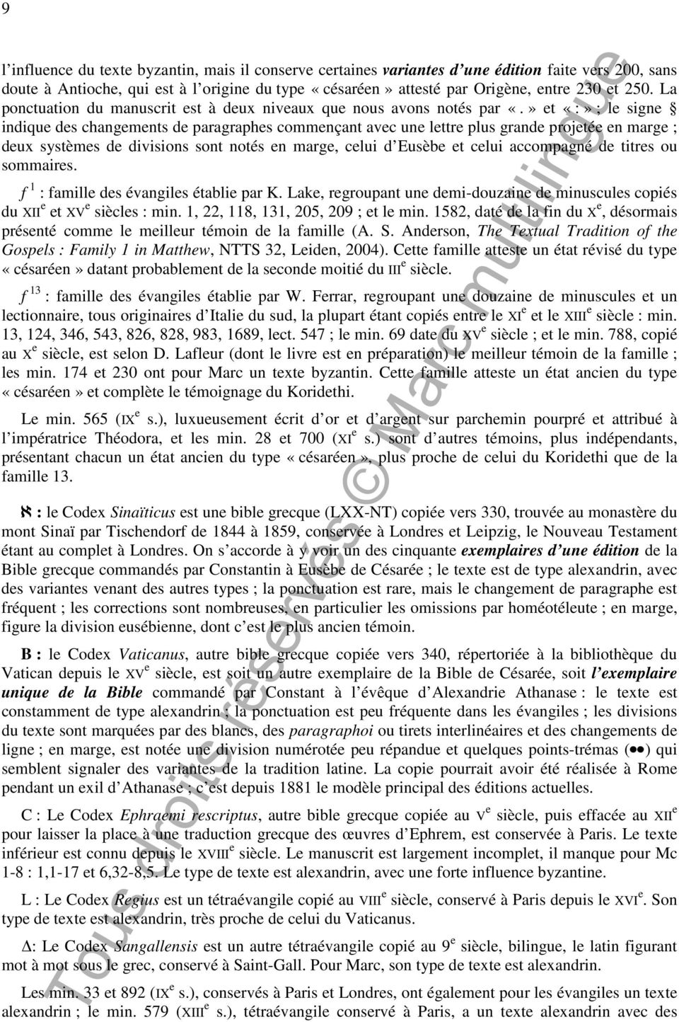 » et «:» ; le signe indique des changements de paragraphes commençant avec une lettre plus grande projetée en marge ; deux systèmes de divisions sont notés en marge, celui d Eusèbe et celui