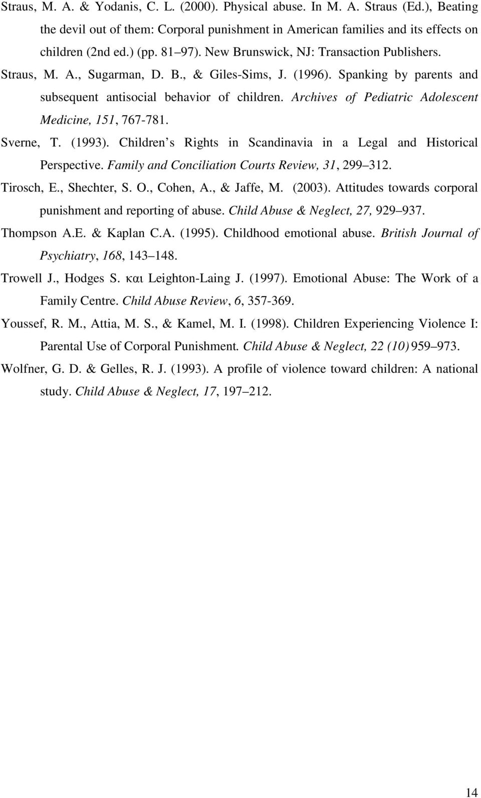 Archives of Pediatric Adolescent Medicine, 151, 767-781. Sverne, T. (1993). Children s Rights in Scandinavia in a Legal and Historical Perspective. Family and Conciliation Courts Review, 31, 299 312.