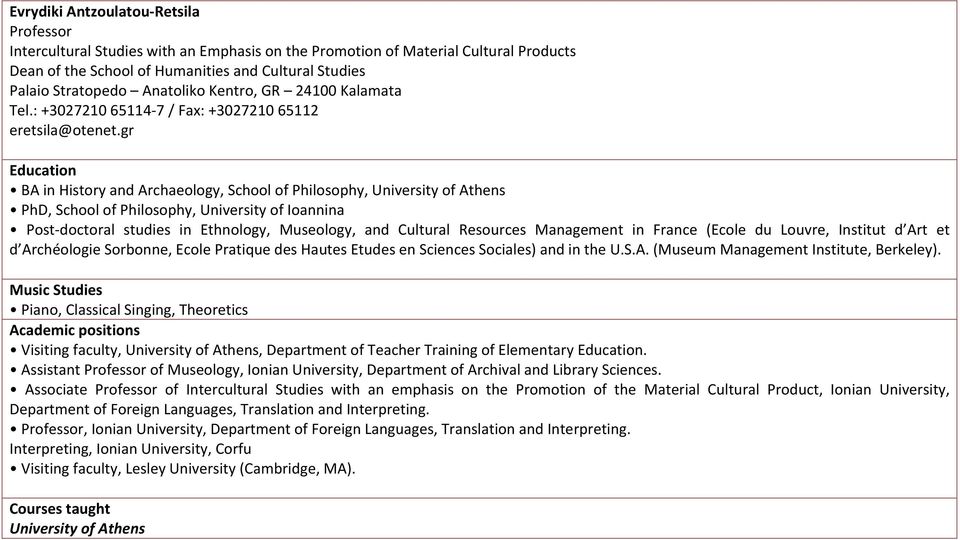 gr Education ΒΑ in History and Archaeology, School of Philosophy, University of Athens PhD, School of Philosophy, University of Ioannina Post doctoral studies in Ethnology, Museology, and Cultural
