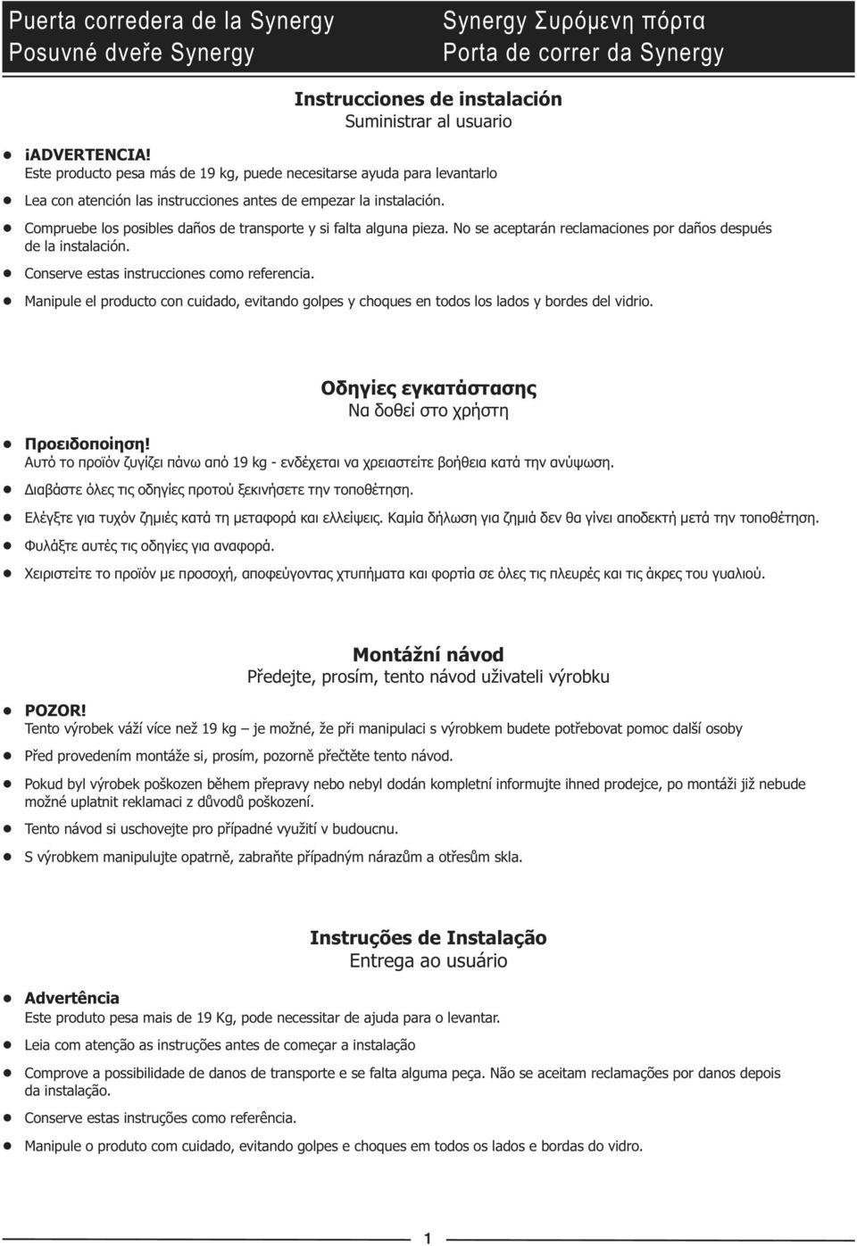 Compruebe los posibles daños de transporte y si falta alguna pieza. No se aceptarán reclamaciones por daños después de la instalación. Conserve estas instrucciones como referencia.