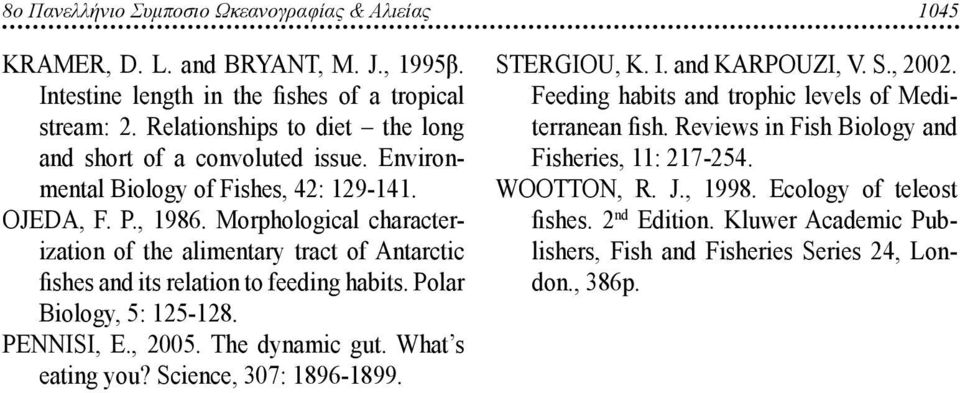 Morphological characterization of the alimentary tract of Antarctic fishes and its relation to feeding habits. Polar Biology, 5: 125-128. PENNISI, E., 2005. The dynamic gut. What s eating you?