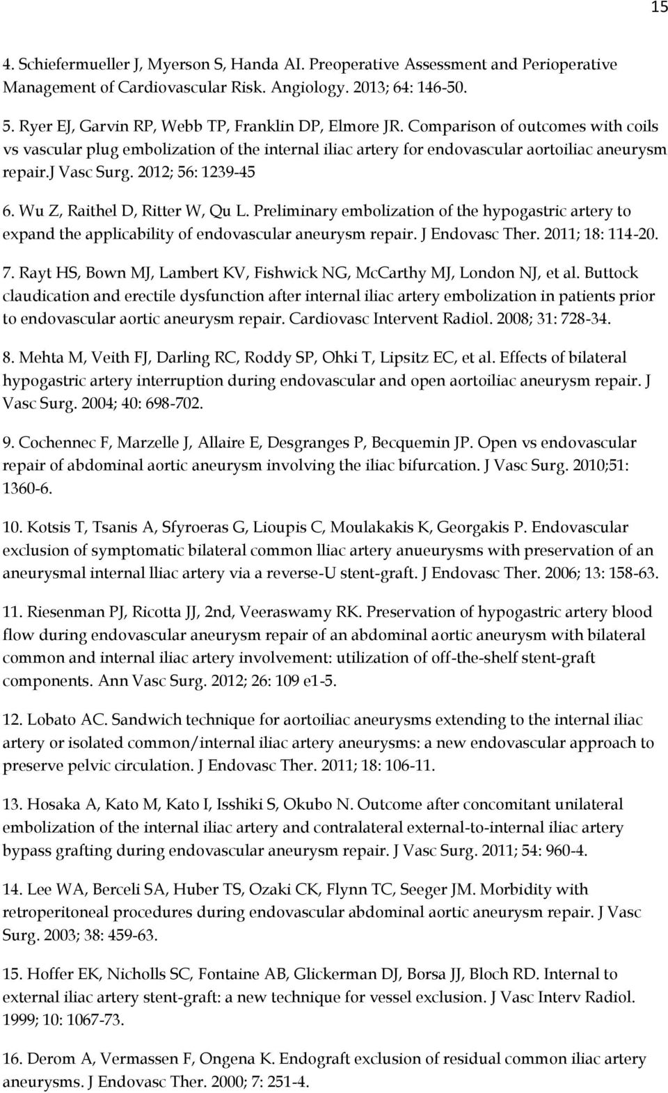 j Vasc Surg. 2012; 56: 1239-45 6. Wu Z, Raithel D, Ritter W, Qu L. Preliminary embolization of the hypogastric artery to expand the applicability of endovascular aneurysm repair. J Endovasc Ther.