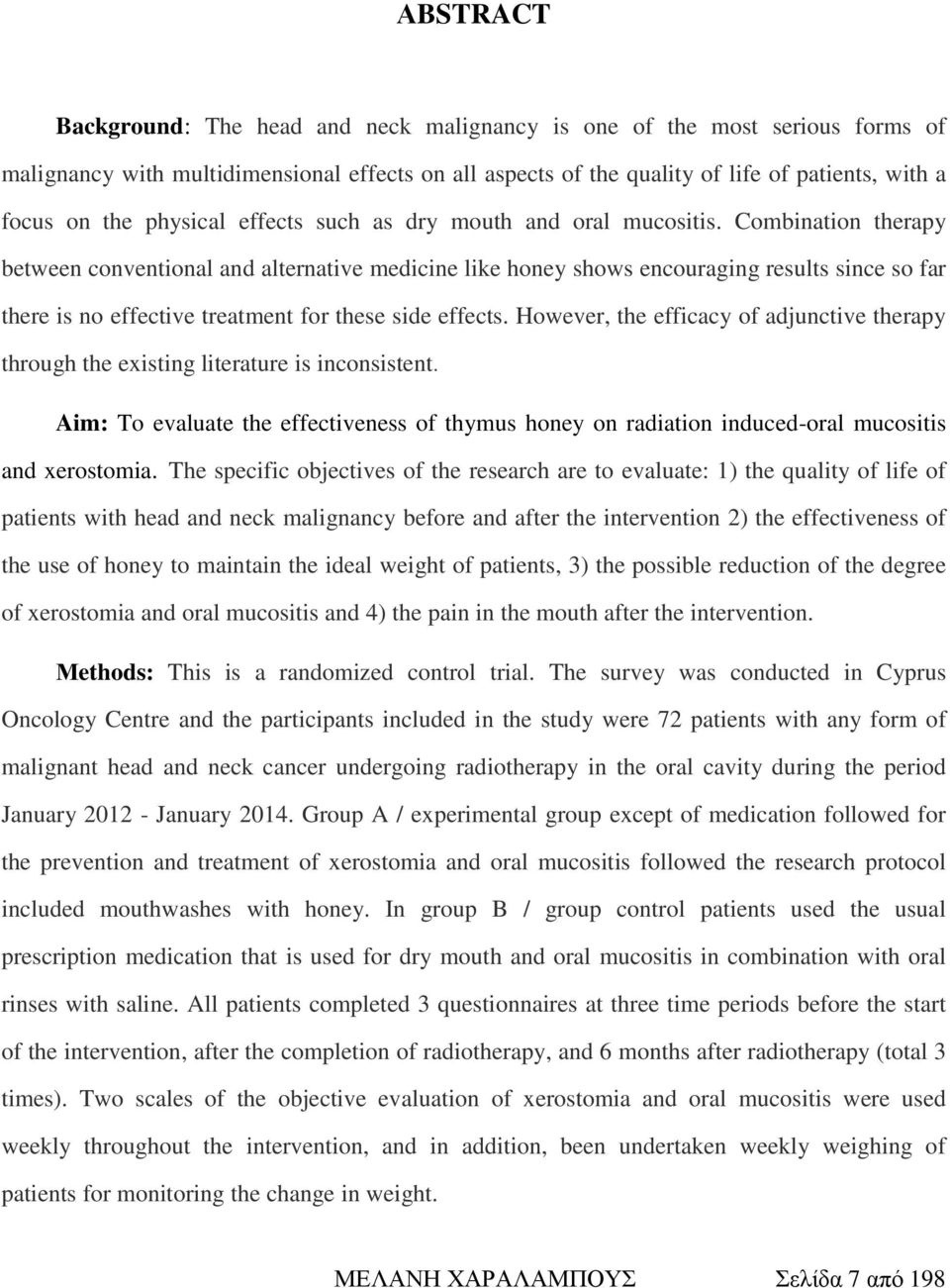 Combination therapy between conventional and alternative medicine like honey shows encouraging results since so far there is no effective treatment for these side effects.