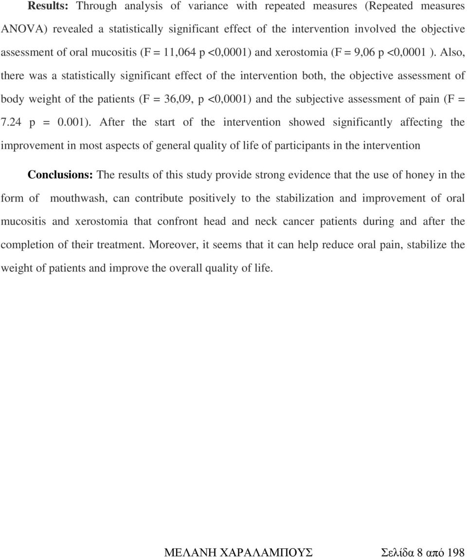 Also, there was a statistically significant effect of the intervention both, the objective assessment of body weight of the patients (F = 36,09, p <0,0001) and the subjective assessment of pain (F =