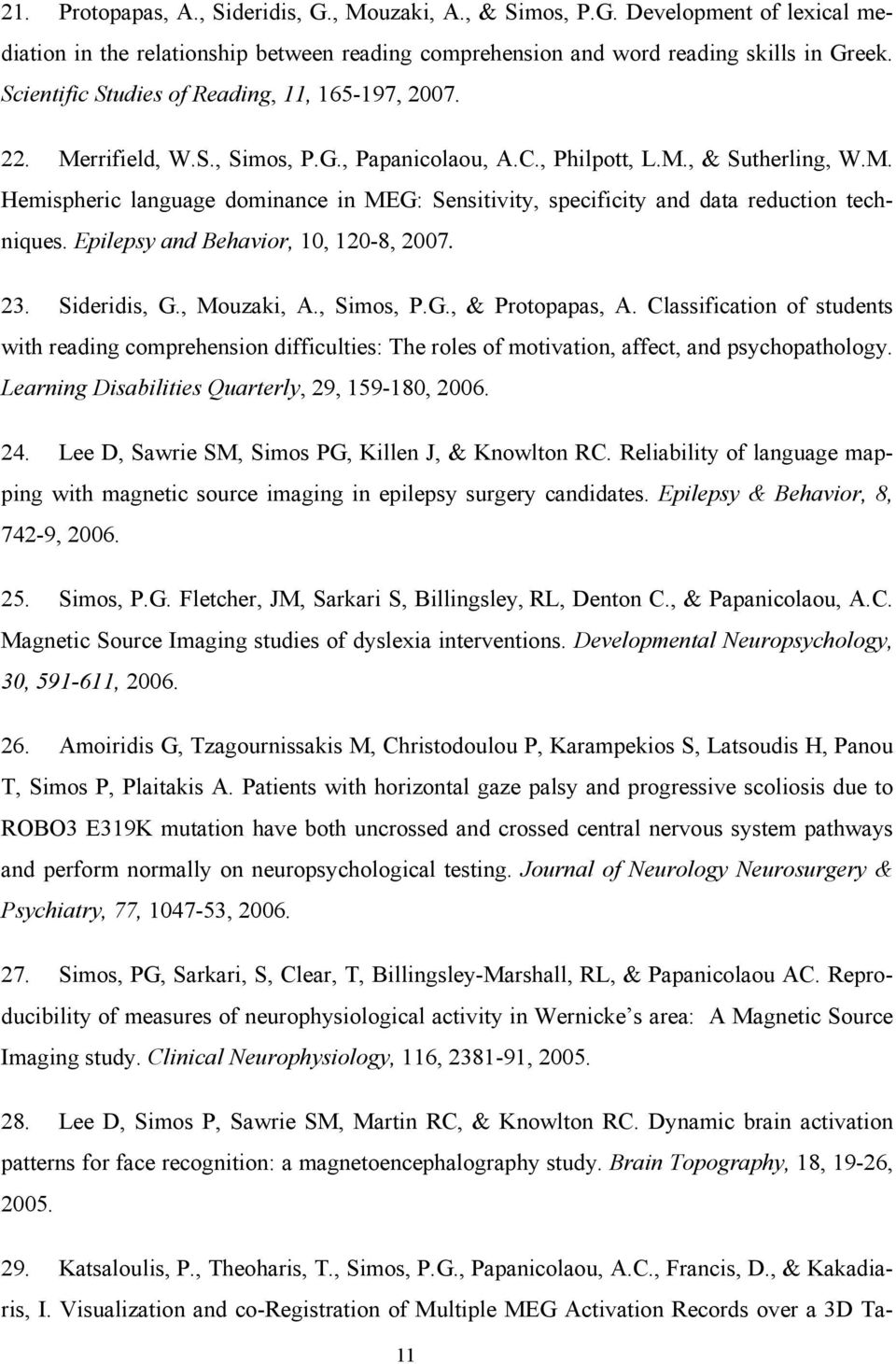 Epilepsy and Behavior, 10, 120-8, 2007. 23. Sideridis, G., Mouzaki, A., Simos, P.G., & Protopapas, A.