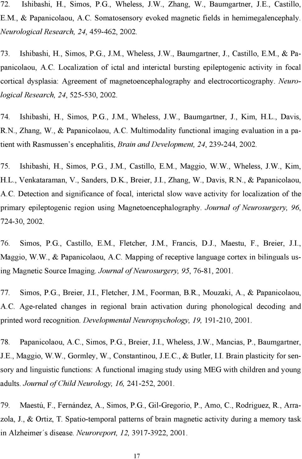 stillo, E.M., & Papanicolaou, A.C. Localization of ictal and interictal bursting epileptogenic activity in focal cortical dysplasia: Agreement of magnetoencephalography and electrocorticography.