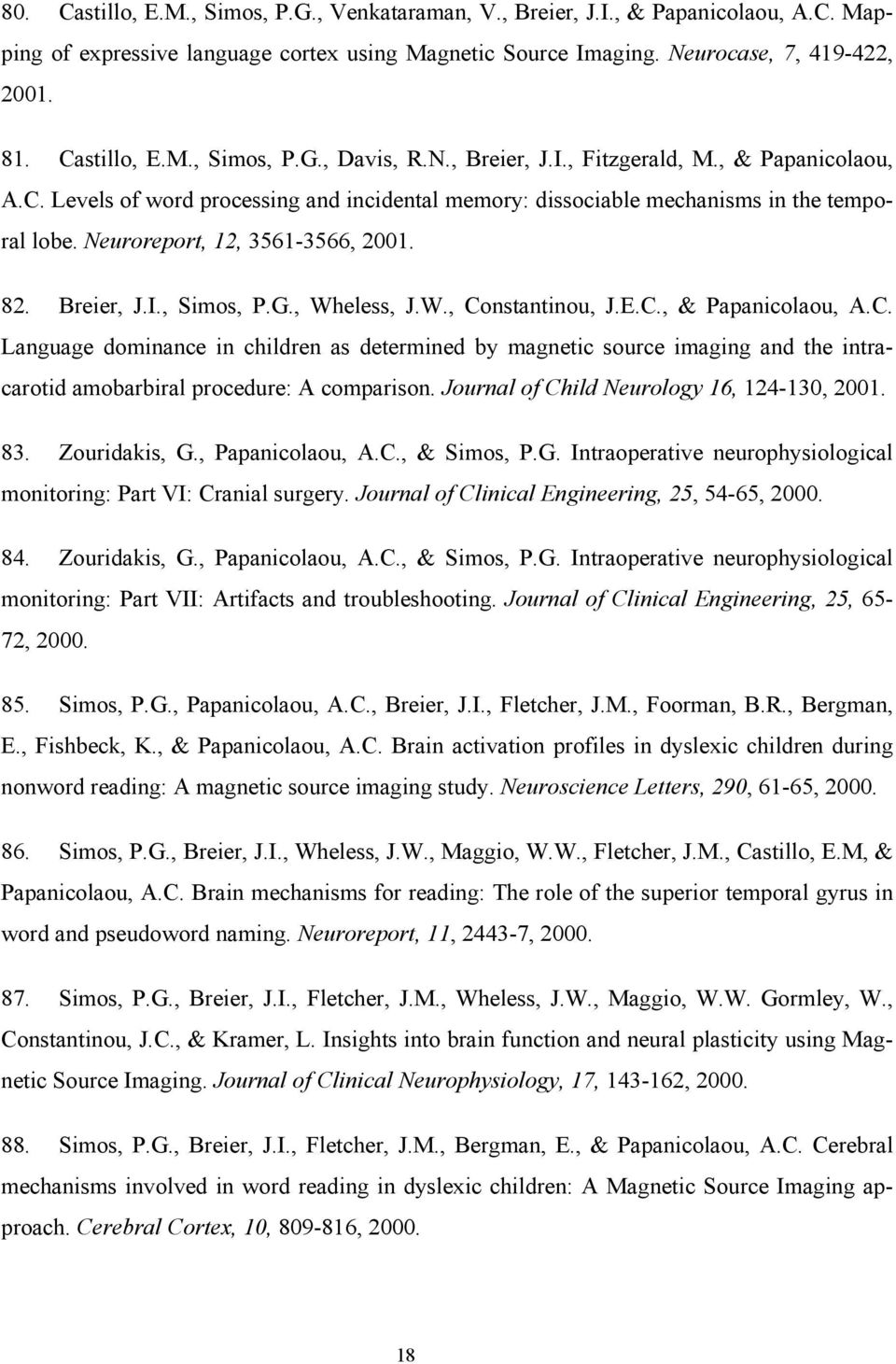 G., Wheless, J.W., Constantinou, J.E.C., & Papanicolaou, A.C. Language dominance in children as determined by magnetic source imaging and the intracarotid amobarbiral procedure: A comparison.