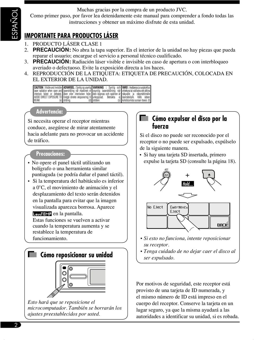 PRODUCTO LÁSER CLASE 1 2. PRECAUCIÓN: No abra la tapa superior. En el interior de la unidad no hay piezas que pueda reparar el usuario; encargue el servicio a personal técnico cualificado. 3.