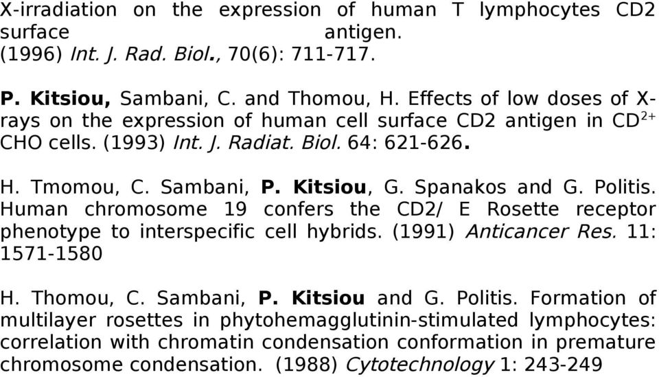 Spanakos and G. Politis. Human chromosome 19 confers the CD2/ E Rosette receptor phenotype to interspecific cell hybrids. (1991) Anticancer Res. 11: 1571-1580 H. Thomou, C. Sambani, P.