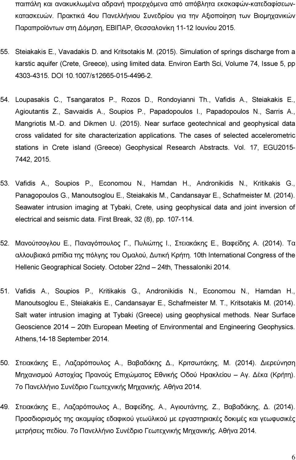 Simulation of springs discharge from a karstic aquifer (Crete, Greece), using limited data. Environ Earth Sci, Volume 74, Issue 5, pp 4303-4315. DOI 10.1007/s12665-015-4496-2. 54. Loupasakis C.