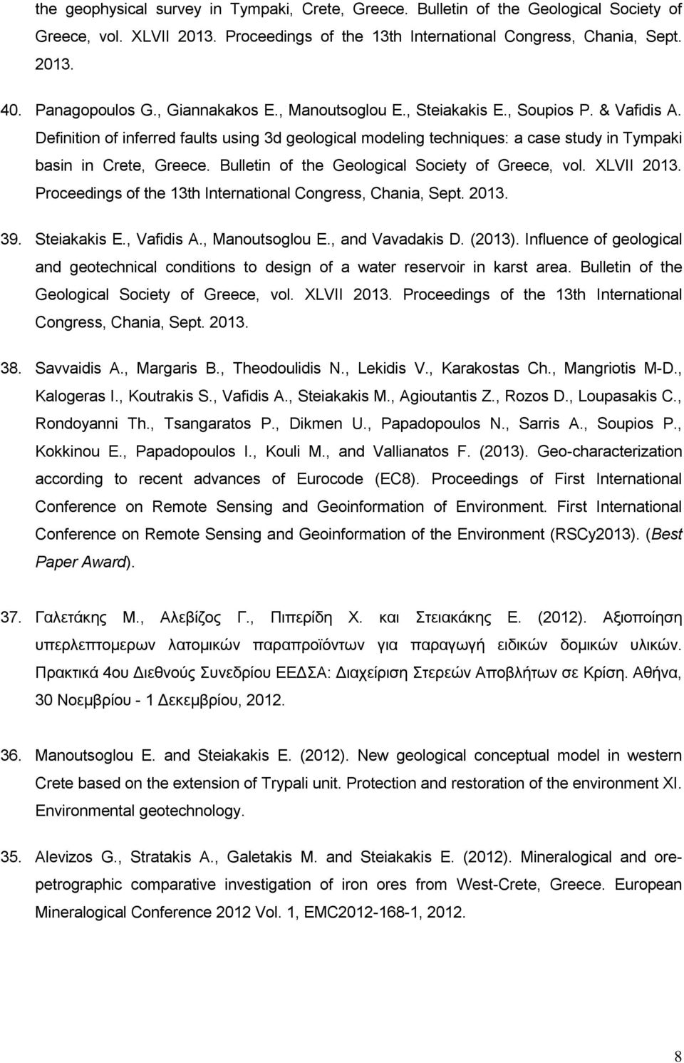 Bulletin of the Geological Society of Greece, vol. XLVII 2013. Proceedings of the 13th International Congress, Chania, Sept. 2013. 39. Steiakakis E., Vafidis A., Manoutsoglou E., and Vavadakis D.