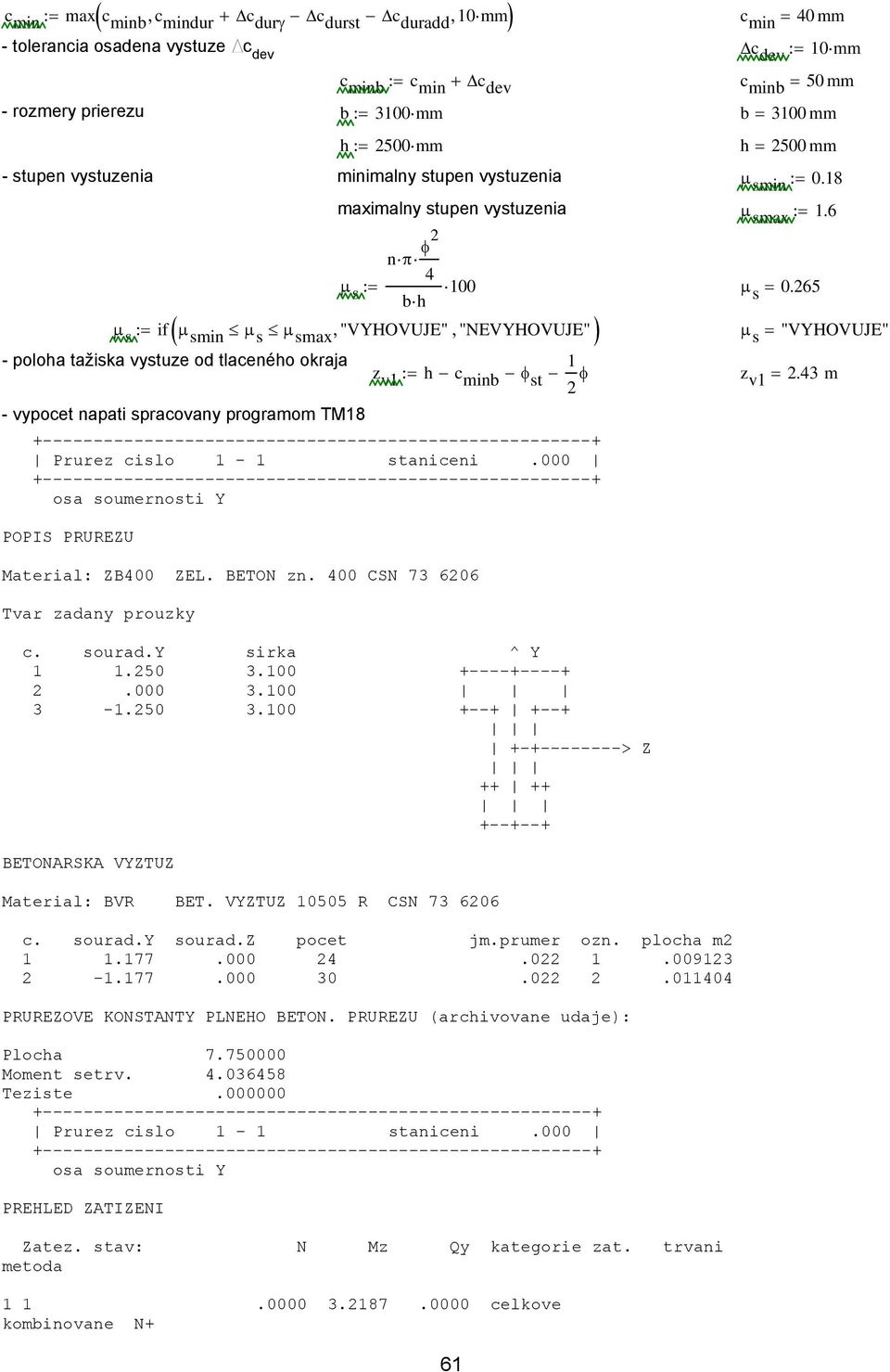 65 µ s := if µ smin µ s µ sma "VYHOVUJE", "EVYHOVUJE" µ s = "VYHOVUJE" - poloha tažiska vystuze od tlaceného okraja z v1 1 h c minb φ st φ z v1 =.