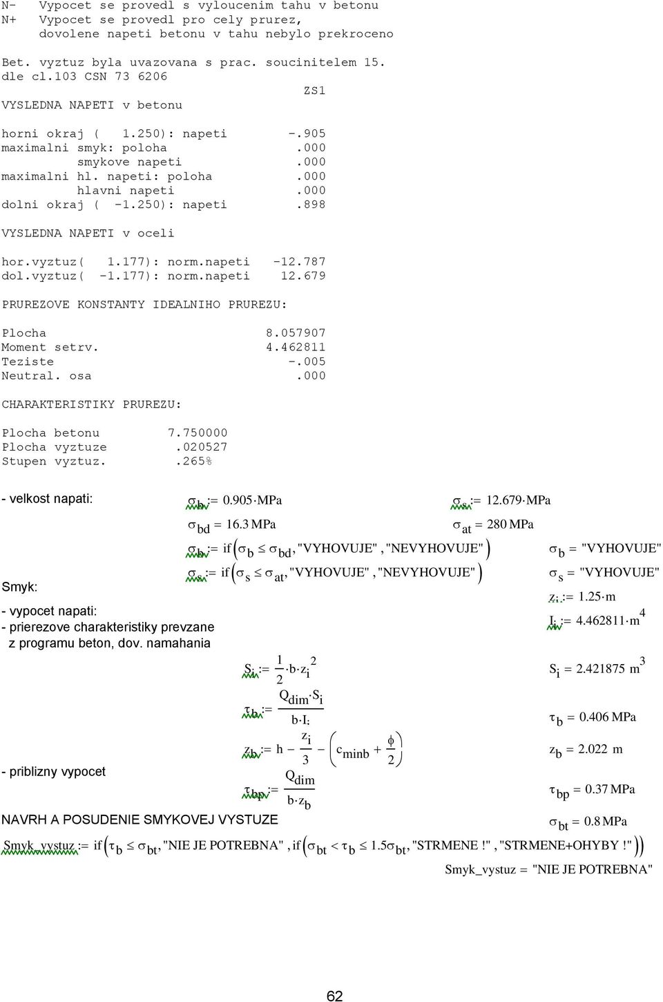 vyztuz( 1.177): norm.napeti -1.787 dol.vyztuz( -1.177): norm.napeti 1.679 PRUREZOVE KOSTATY IDEALIHO PRUREZU: Plocha 8.057907 Moment setrv. 4.46811 Teziste -.005 eutral. osa.