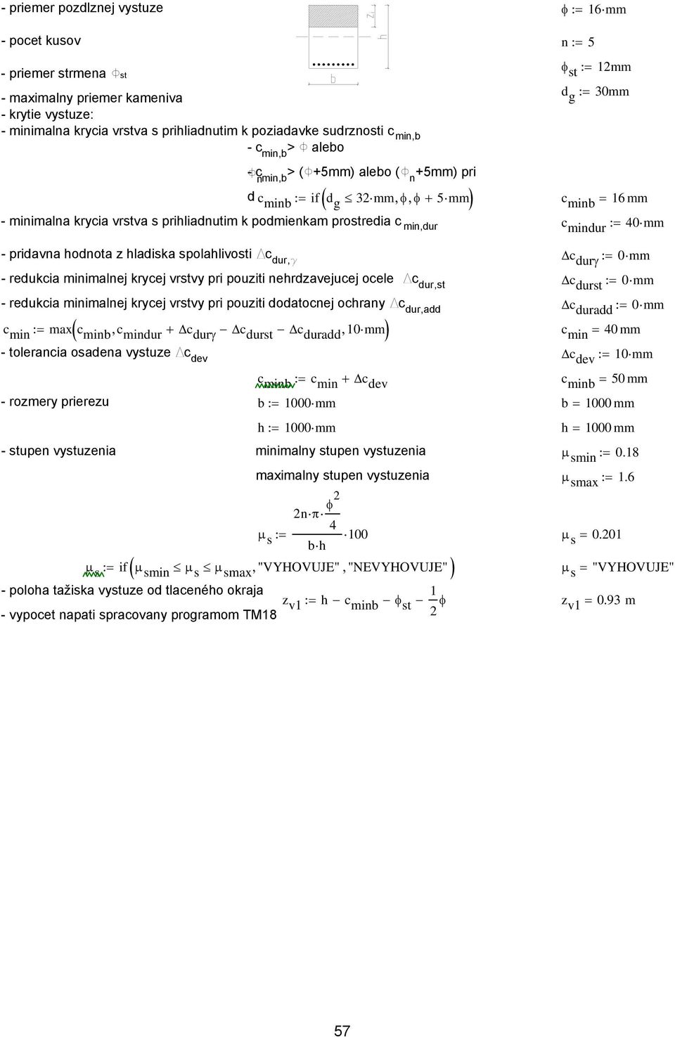 podmienkam prostredia c min,dur c mindur := 40 mm - pridavna hodnota z hladiska spolahlivosti Dc dur,g c durγ := 0mm - redukcia minimalnej krycej vrstvy pri pouziti nehrdzavejucej ocele Dc dur,st c