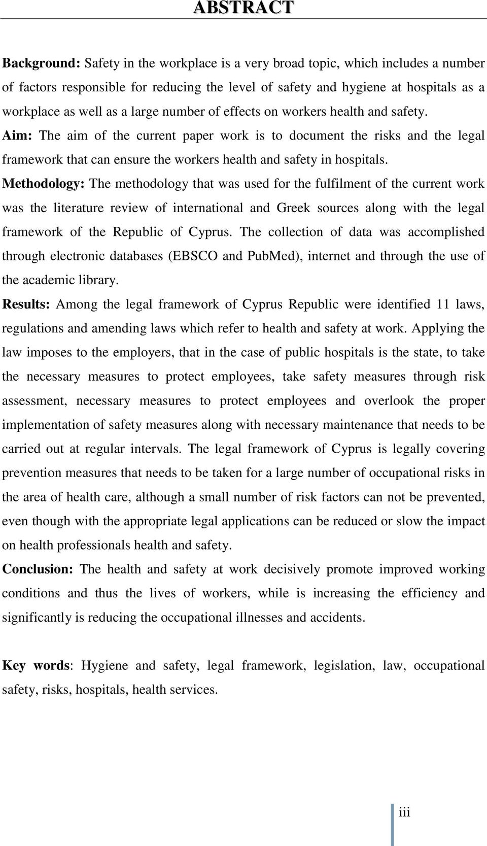 Aim: The aim of the current paper work is to document the risks and the legal framework that can ensure the workers health and safety in hospitals.