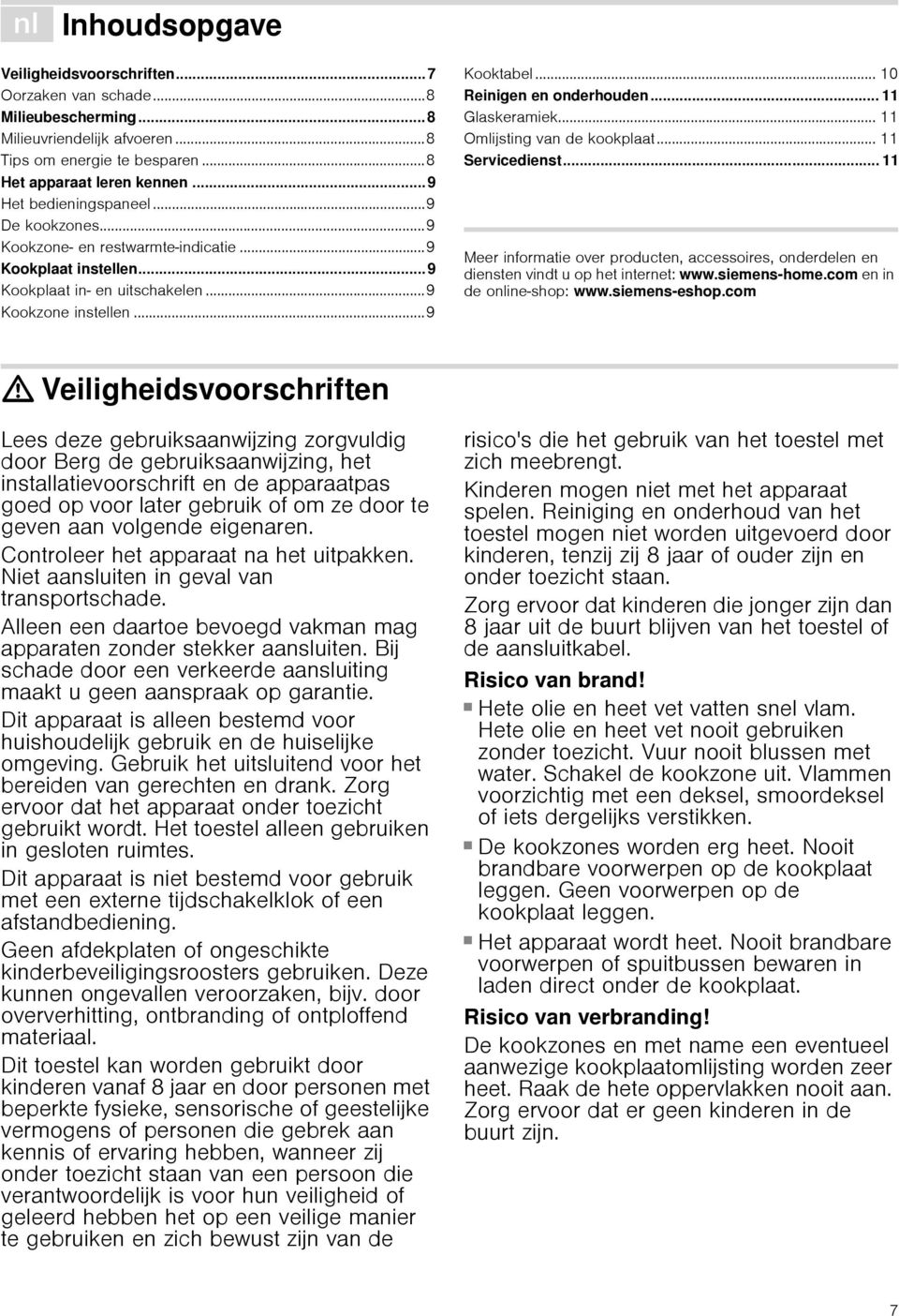 .. 10 Reinigen en onderhouden... 11 Glaskeramiek... 11 Omlijsting van de kookplaat... 11 Servicedienst.
