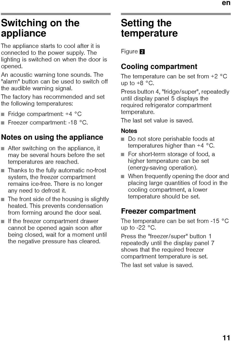 Notes on using the appliance After switching on the appliance, it may be several hours before the set temperatures are reached.