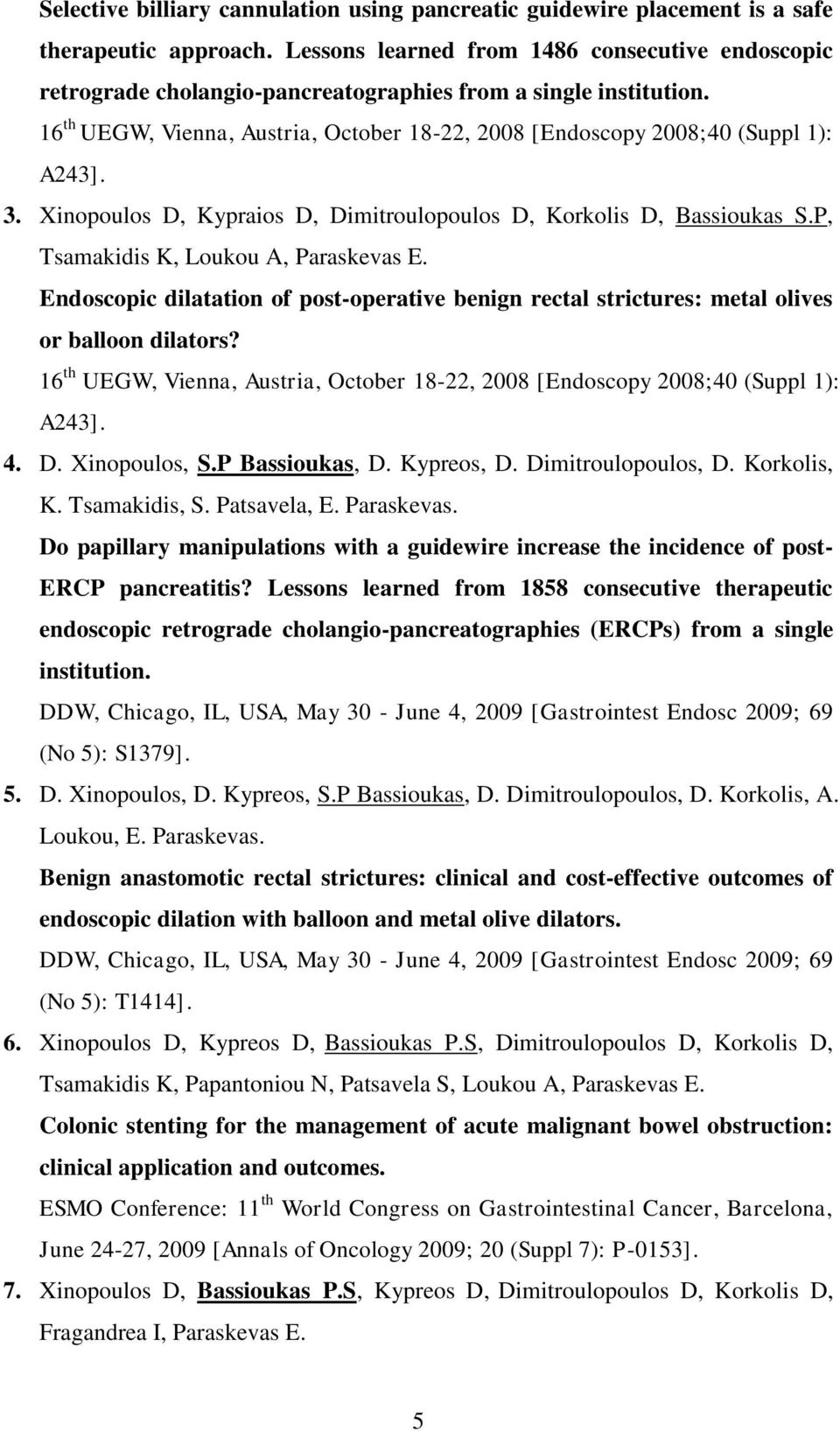 3. Xinopoulos D, Kypraios D, Dimitroulopoulos D, Korkolis D, Bassioukas S.P, Tsamakidis K, Loukou A, Paraskevas E.