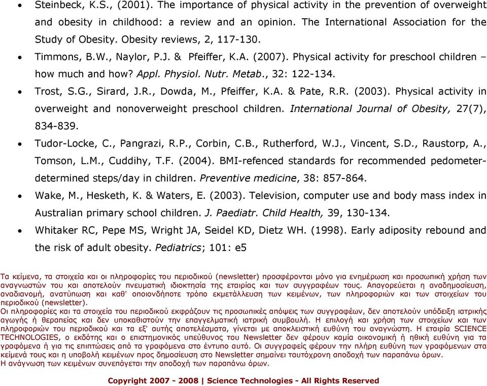 , Sirard, J.R., Dowda, M., Pfeiffer, K.A. & Pate, R.R. (2003). Physical activity in overweight and nonoverweight preschool children. International Journal of Obesity, 27(7), 834-839. Tudor-Locke, C.