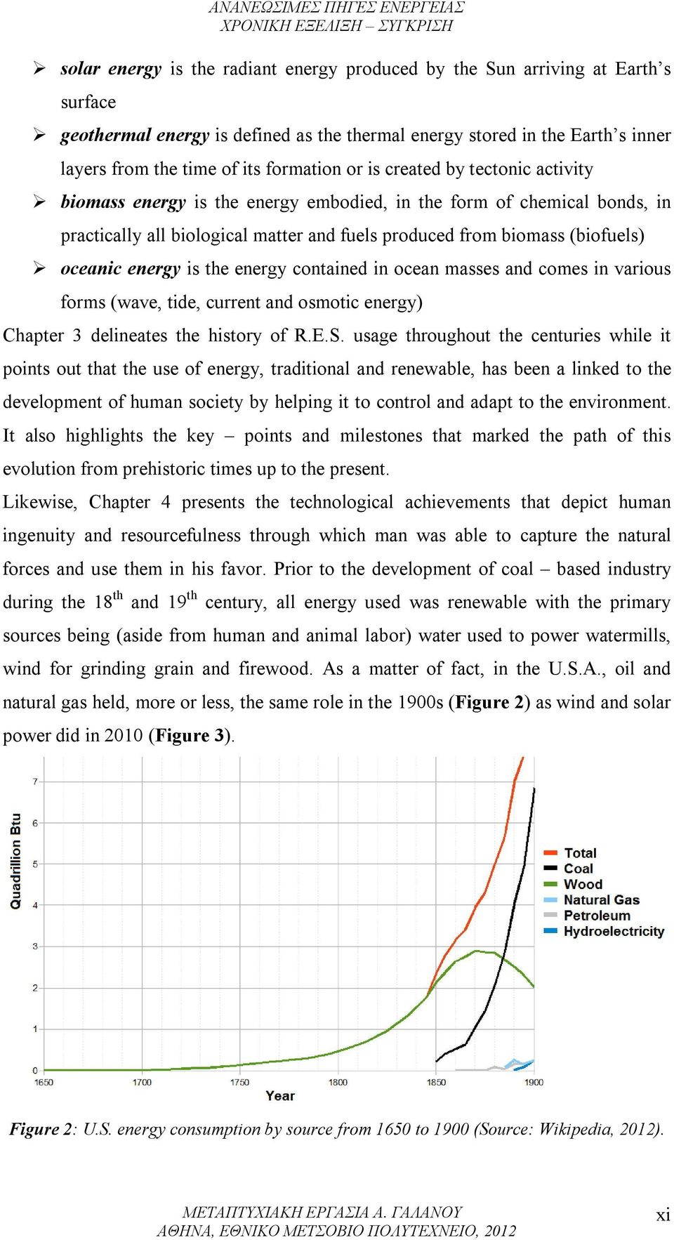 is the energy contained in ocean masses and comes in various forms (wave, tide, current and osmotic energy) Chapter 3 delineates the history of R.E.S.