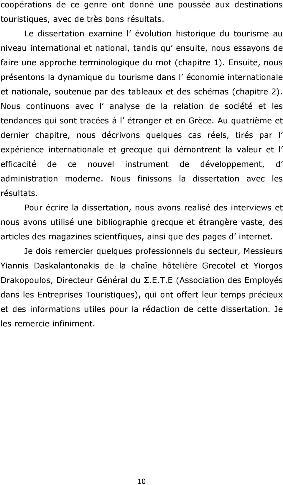 Ensuite, nous présentons la dynamique du tourisme dans l économie internationale et nationale, soutenue par des tableaux et des schémas (chapitre 2).