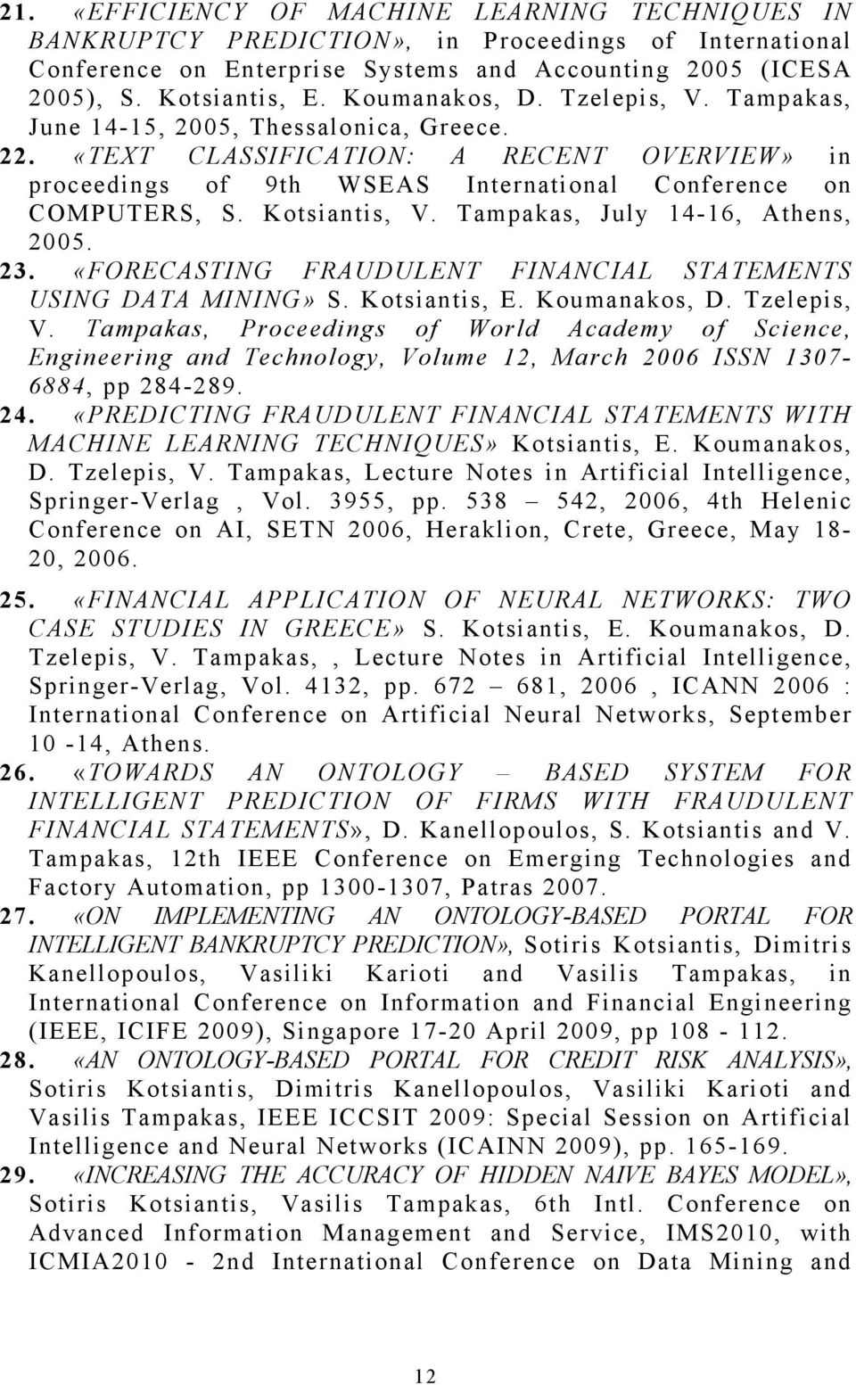 Kotsiantis, V. Tampakas, July 14-16, Athens, 2005. 23. «FORECASTING FRAUDULENT FINANCIAL STATEMENTS USING DATA MINING» S. Kotsiantis, E. Koumanakos, D. Tzelepis, V.