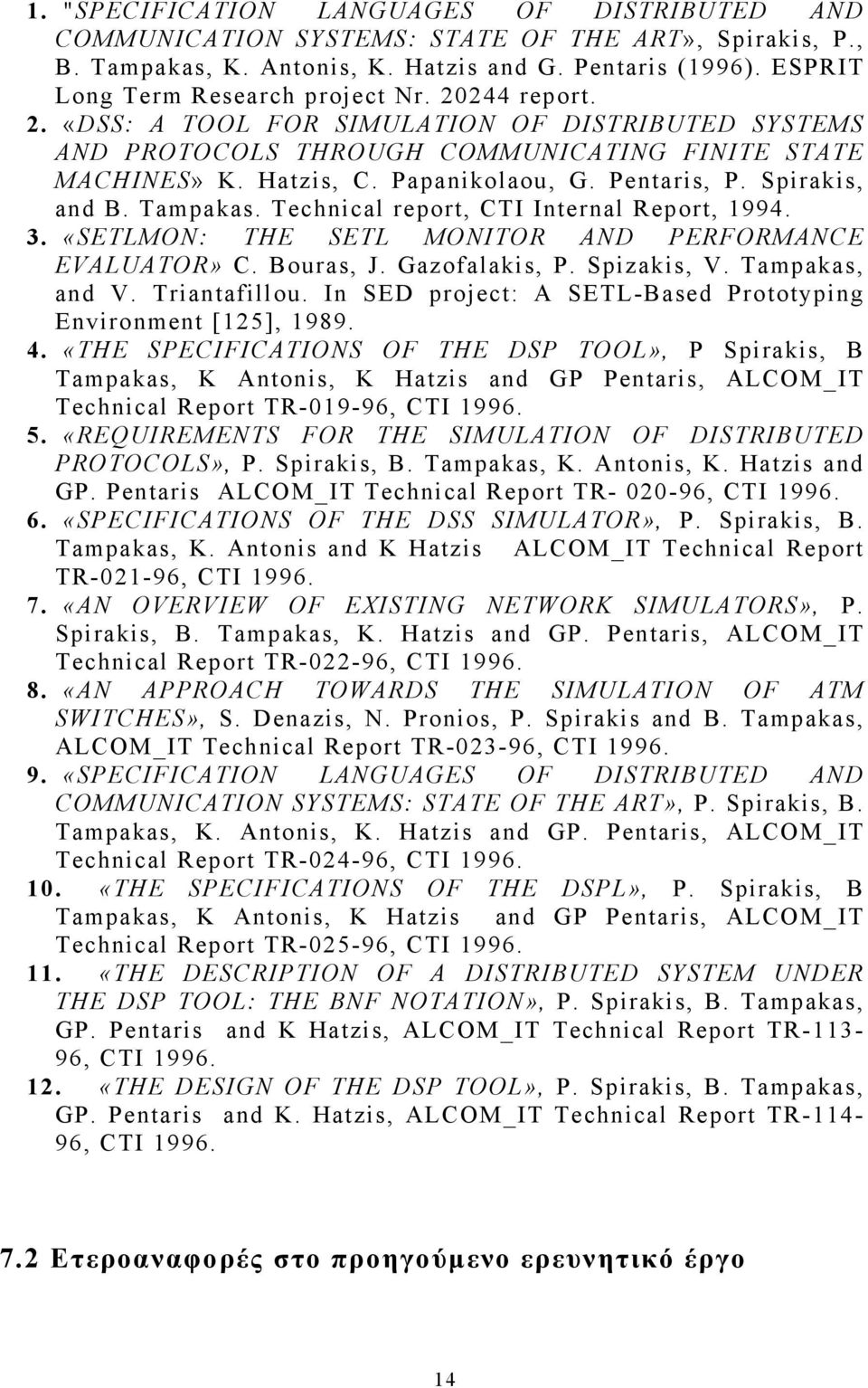 Technical report, CTI Internal Report, 1994. 3. «SETLMON: THE SETL MONITOR AND PERFORMANCE EVALUATOR» C. Bouras, J. Gazofalakis, P. Spizakis, V. Tampakas, and V. Triantafillou.
