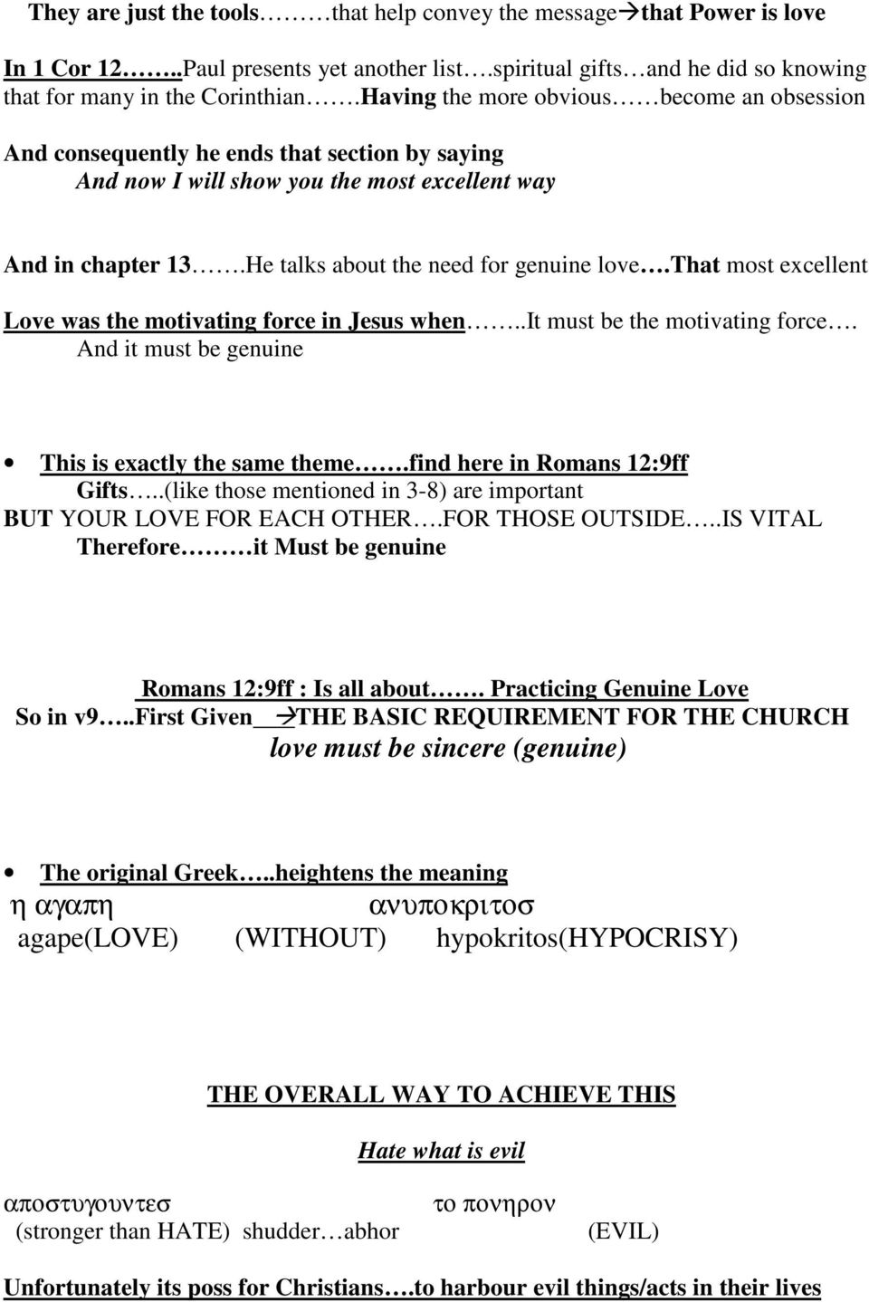excellent Love was the motivating force in Jesus when It must be the motivating force And it must be genuine This is exactly the same theme find here in Romans 12:9ff Gifts (like those mentioned in