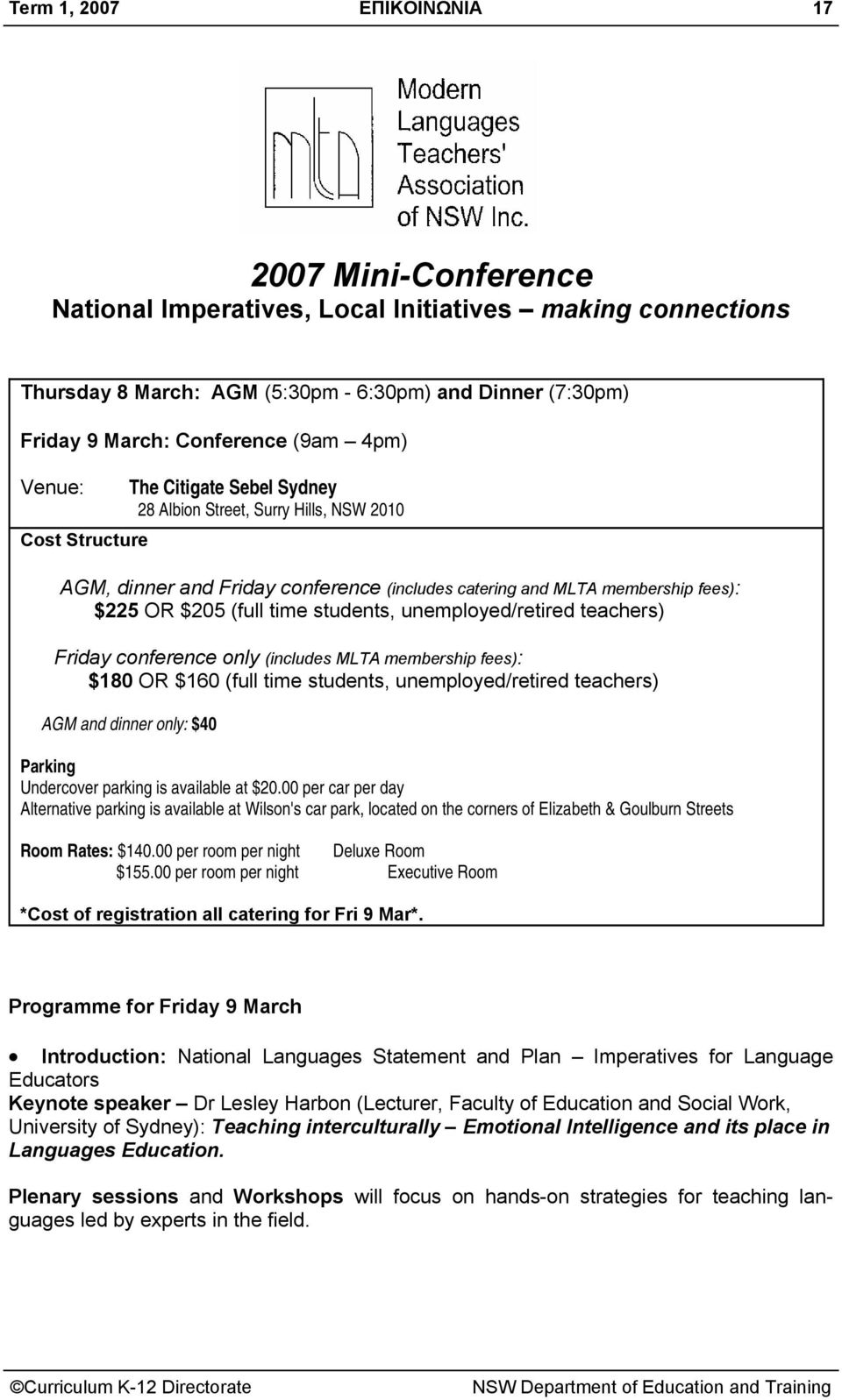 students, unemployed/retired teachers) Friday conference only (includes MLTA membership fees): $180 OR $160 (full time students, unemployed/retired teachers) AGM and dinner only: $40 Parking