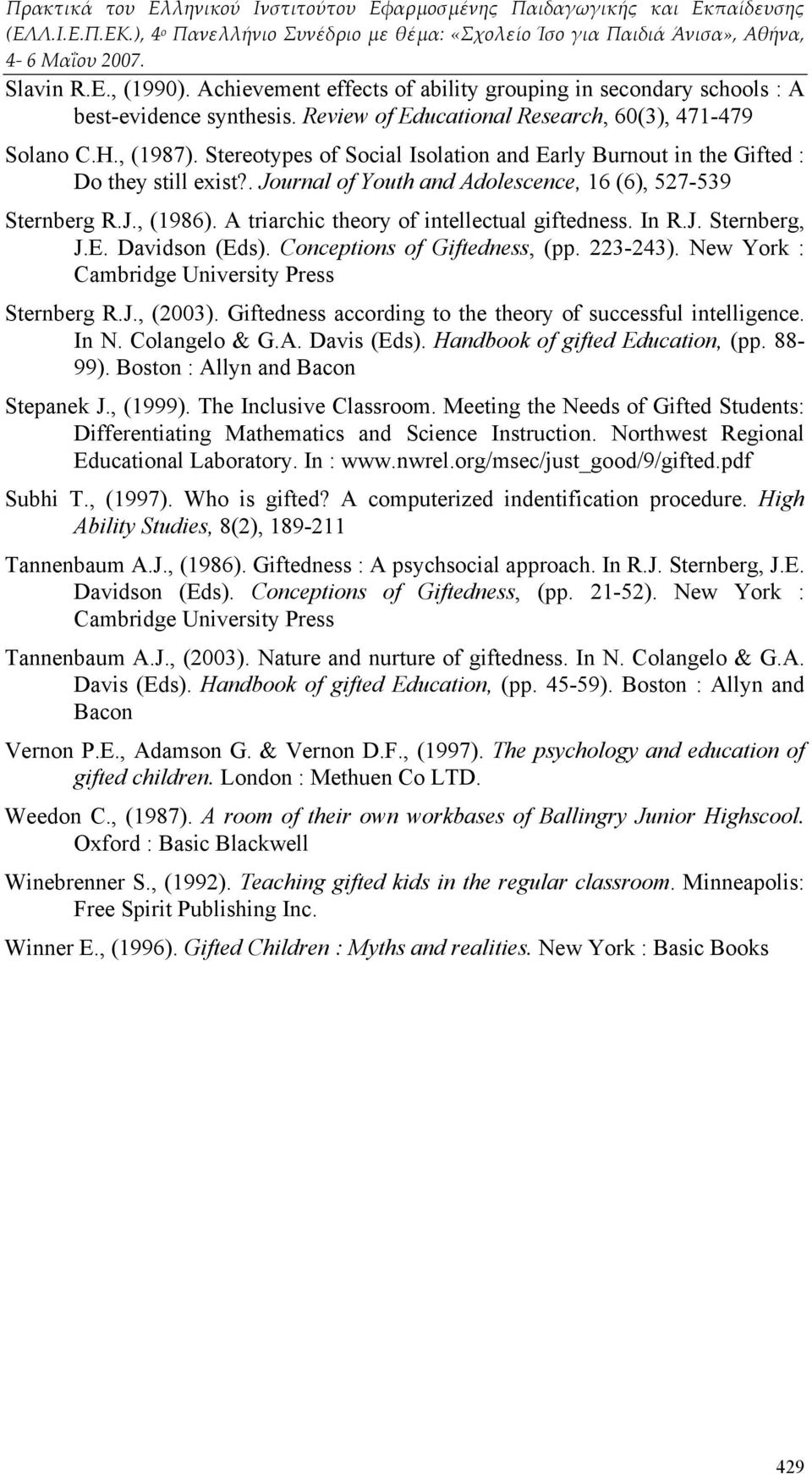 A triarchic theory of intellectual giftedness. In R.J. Sternberg, J.E. Davidson (Eds). Conceptions of Giftedness, (pp. 223-243). New York : Cambridge University Press Sternberg R.J., (2003).