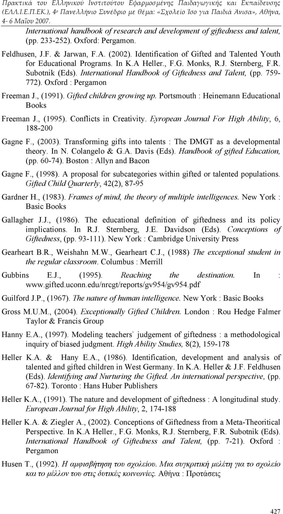 Oxford : Pergamon Freeman J., (1991). Gifted children growing up. Portsmouth : Heinemann Educational Books Freeman J., (1995). Conflicts in Creativity.