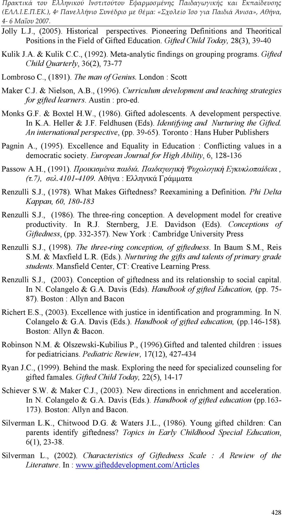 Curriculum development and teaching strategies for gifted learners. Austin : pro-ed. Monks G.F. & Boxtel H.W., (1986). Gifted adolescents. A development perspective. In K.A. Heller & J.F. Feldhusen (Eds).