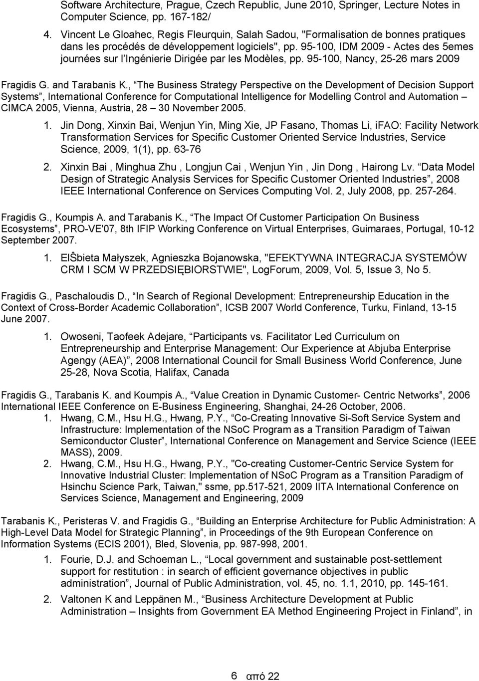 95-100, IDM 2009 - Actes des 5emes journées sur l Ingénierie Dirigée par les Modèles, pp. 95-100, Nancy, 25-26 mars 2009 Fragidis G. and Tarabanis K.