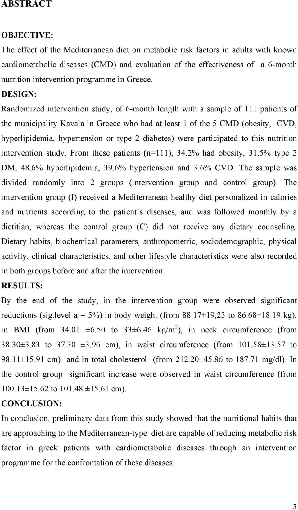 DESIGN: Randomized intervention study, of 6-month length with a sample of 111 patients of the municipality Kavala in Greece who had at least 1 of the 5 CMD (obesity, CVD, hyperlipidemia, hypertension